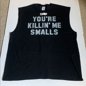 Muscle Shirt- Men’s “You’re Killin’ Me Smalls”
